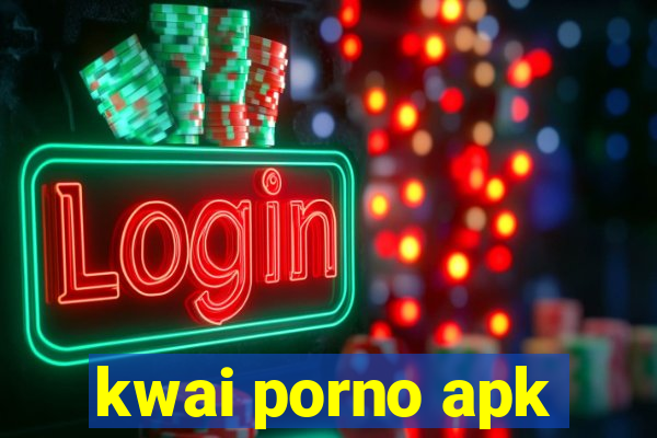 kwai porno apk